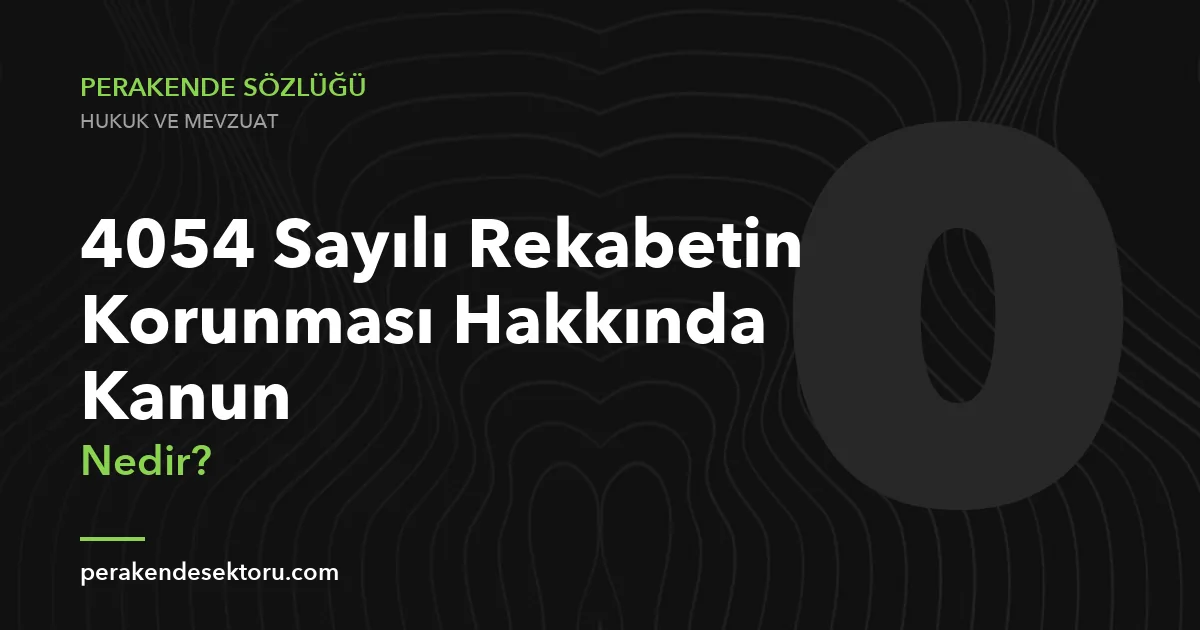 4054 Sayılı Rekabetin Korunması Hakkında Kanun
