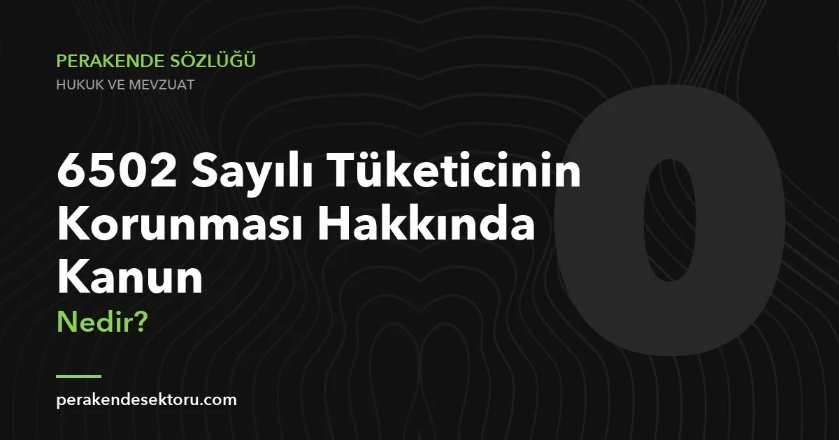 6502 Sayılı Tüketicinin Korunması Hakkında Kanun