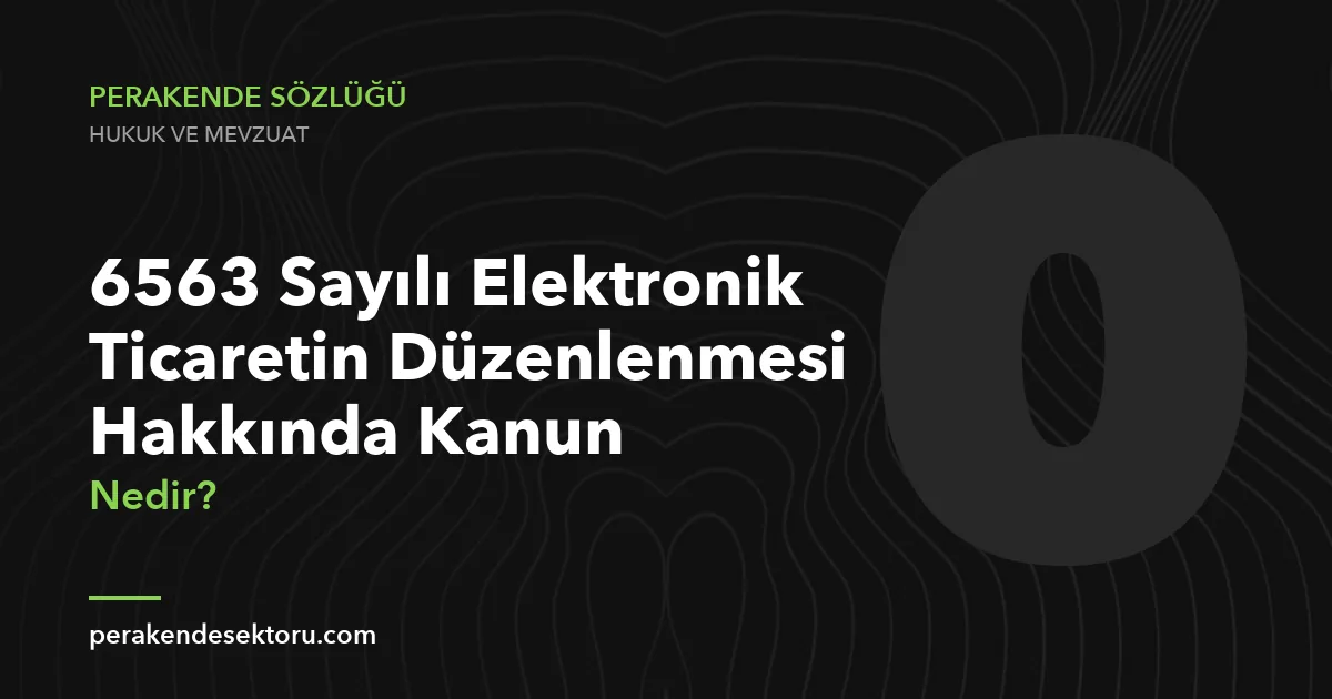 6563 Sayılı Elektronik Ticaretin Düzenlenmesi Hakkında Kanun