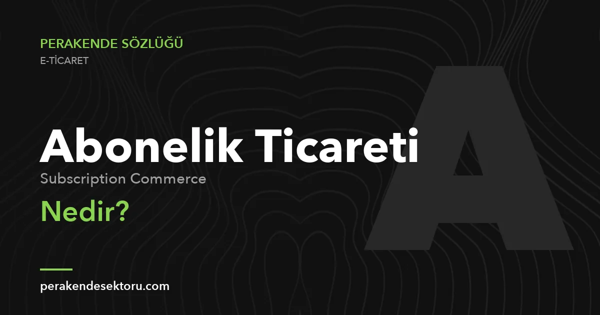 Abonelik Ticareti (Subscription Commerce)