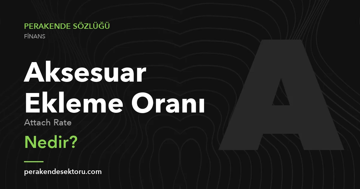 Aksesuar Ekleme Oranı (Attach Rate)