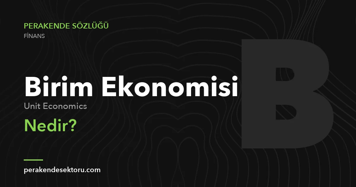 Birim Ekonomisi (Unit Economics)