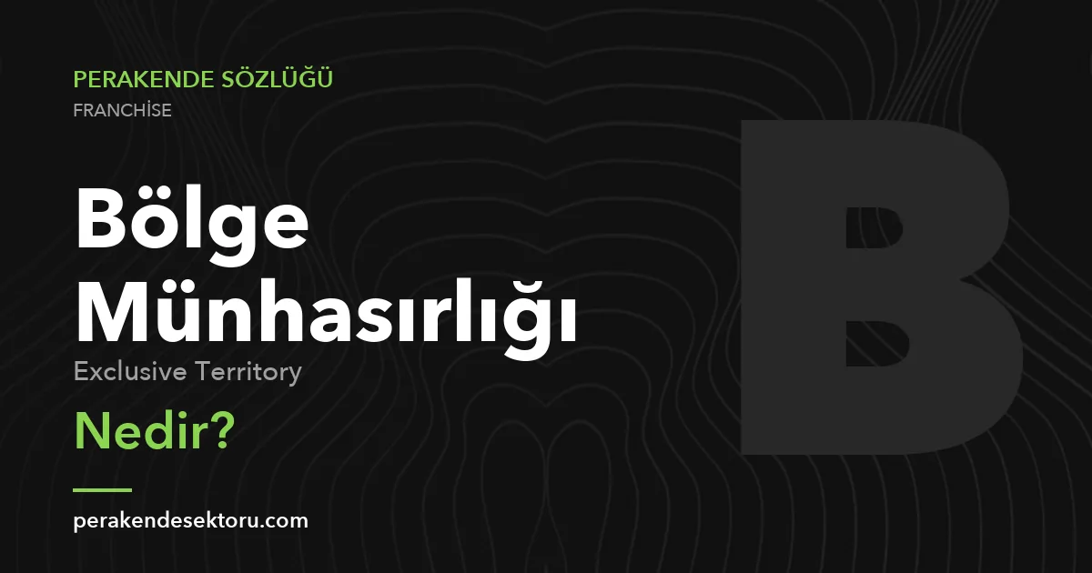 Bölge Münhasırlığı (Exclusive Territory)