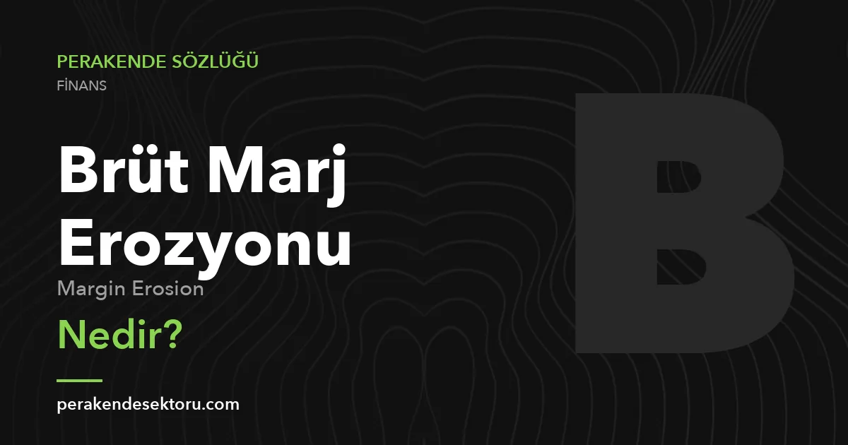 Brüt Marj Erozyonu (Margin Erosion)