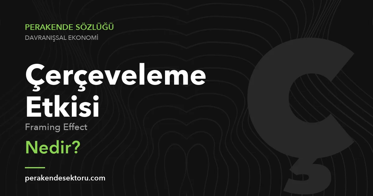 Çerçeveleme Etkisi (Framing Effect)