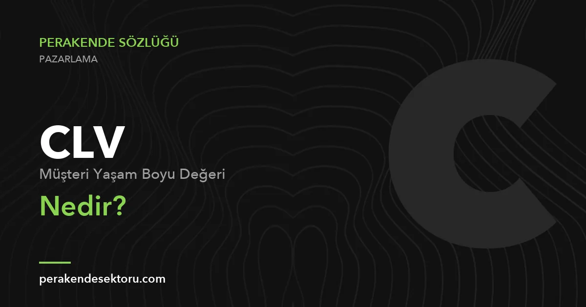 CLV (Müşteri Yaşam Boyu Değeri)