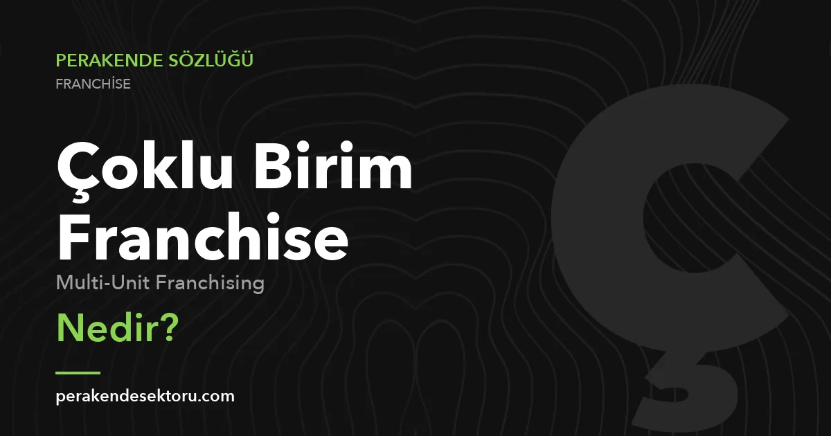 Çoklu Birim Franchise (Multi-Unit Franchising)