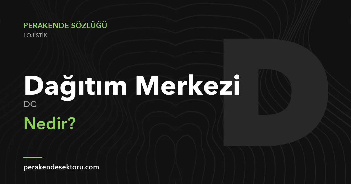 Dağıtım Merkezi (DC)