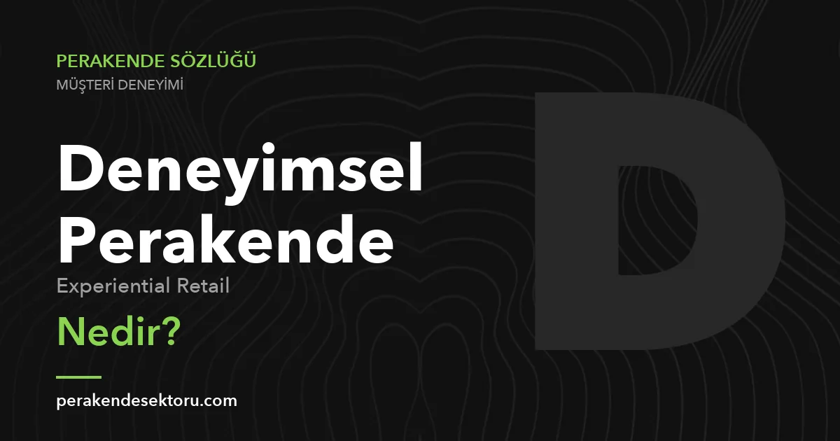 Deneyimsel Perakende (Experiential Retail)