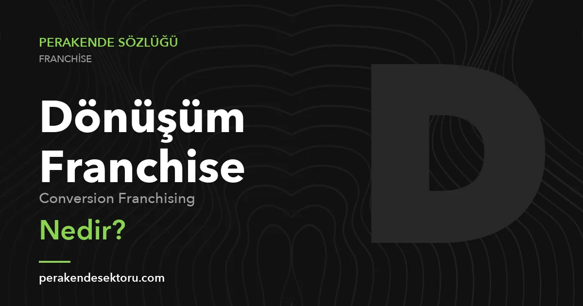 Dönüşüm Franchise (Conversion Franchising)
