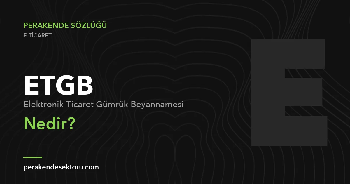 ETGB (Elektronik Ticaret Gümrük Beyannamesi)