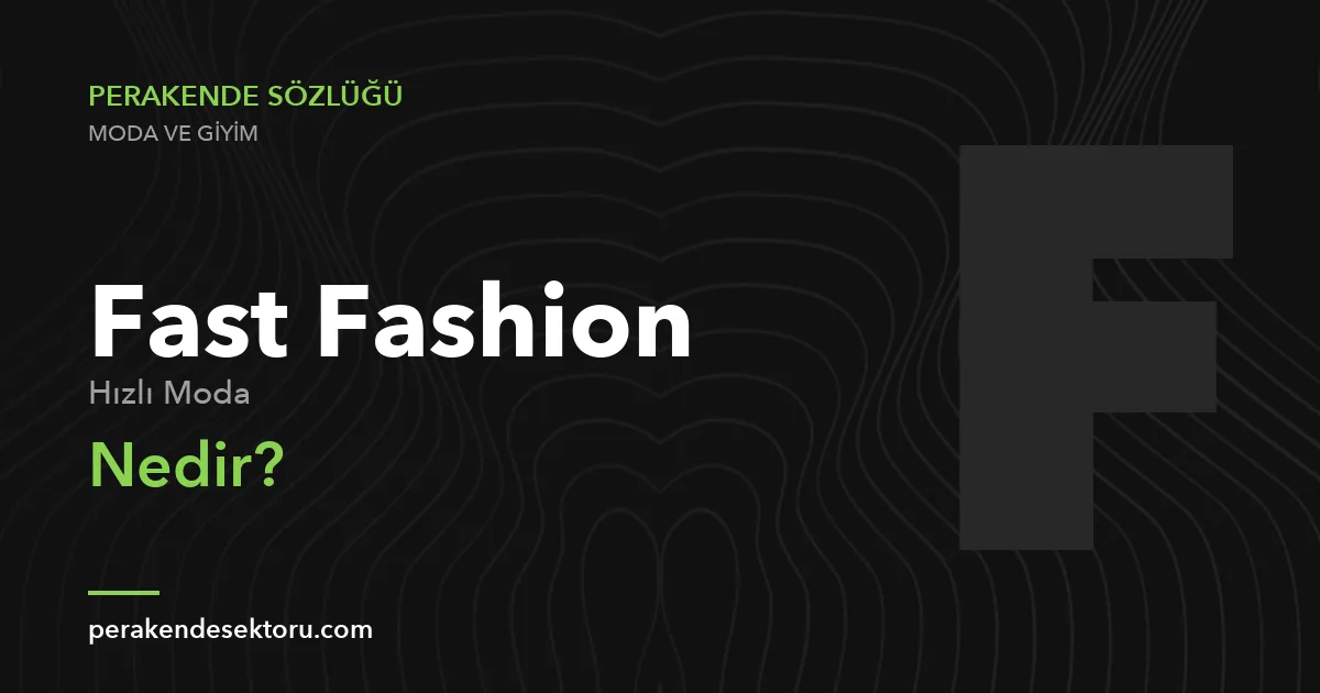 Fast Fashion (Hızlı Moda)