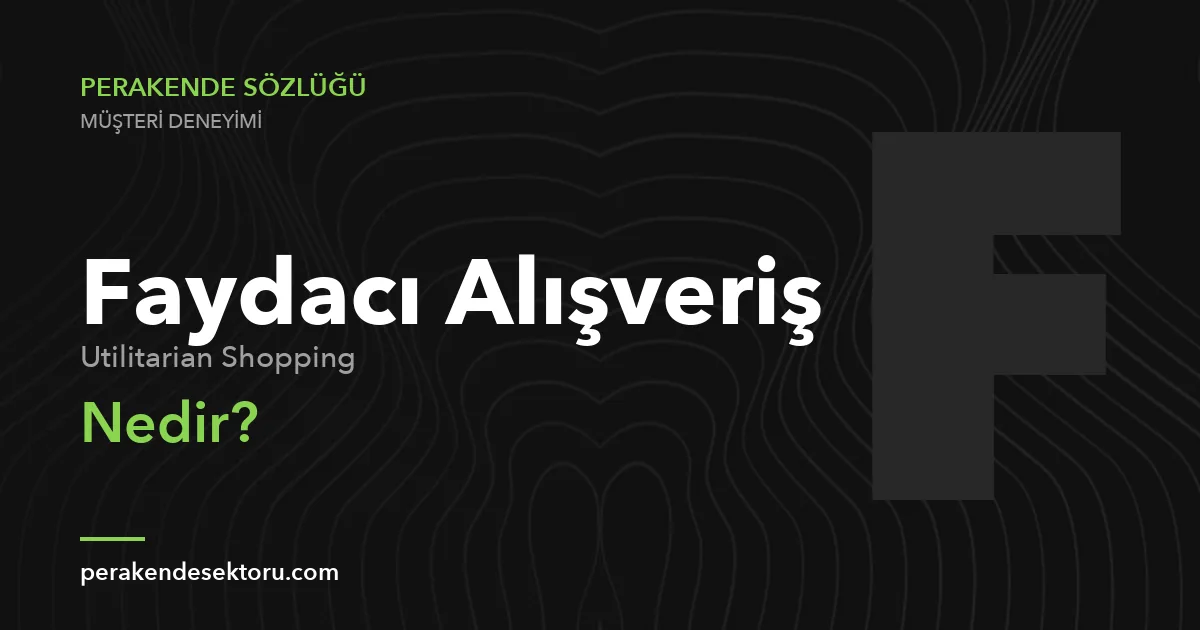 Faydacı Alışveriş (Utilitarian Shopping)