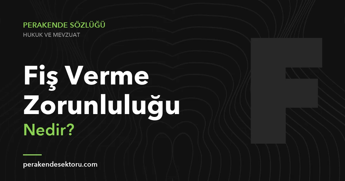 Fiş Verme Zorunluluğu