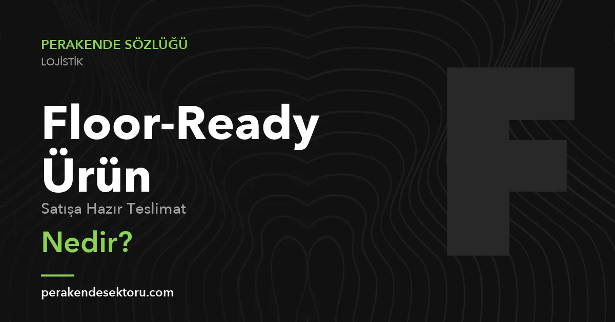 Floor-Ready Ürün (Satışa Hazır Teslimat)
