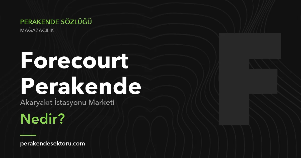 Forecourt Perakende (Akaryakıt İstasyonu Marketi)