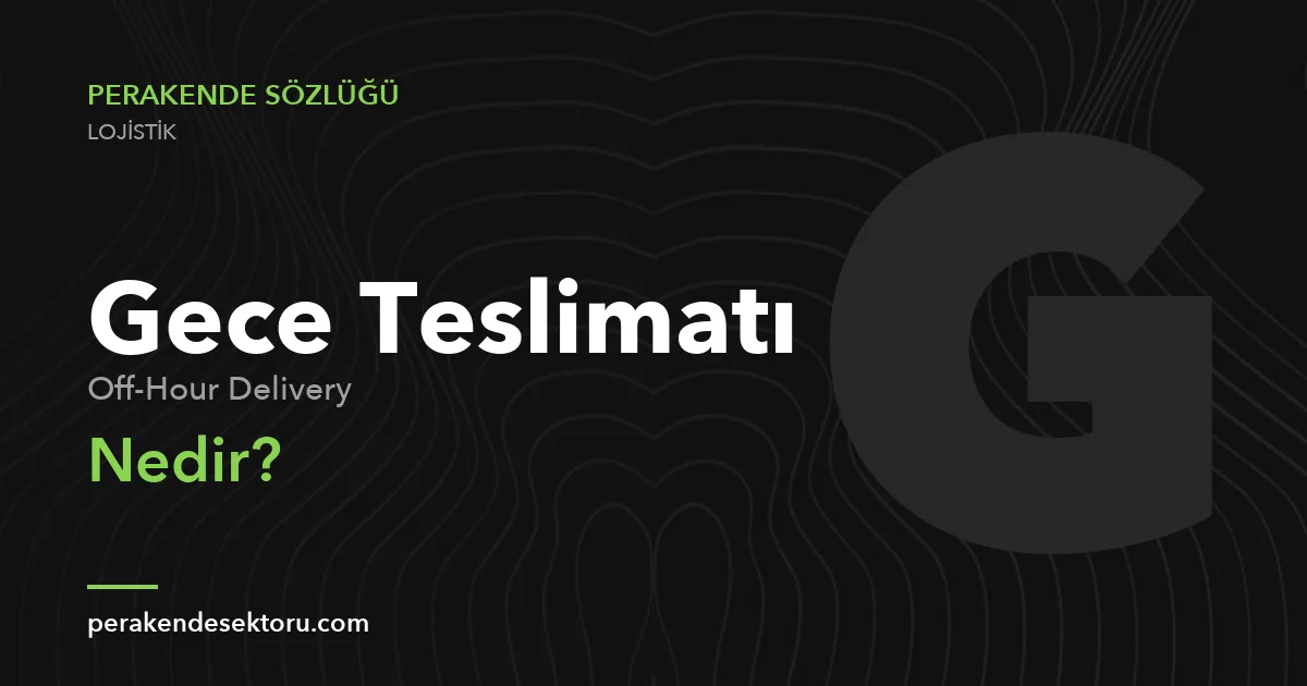 Gece Teslimatı (Off-Hour Delivery)