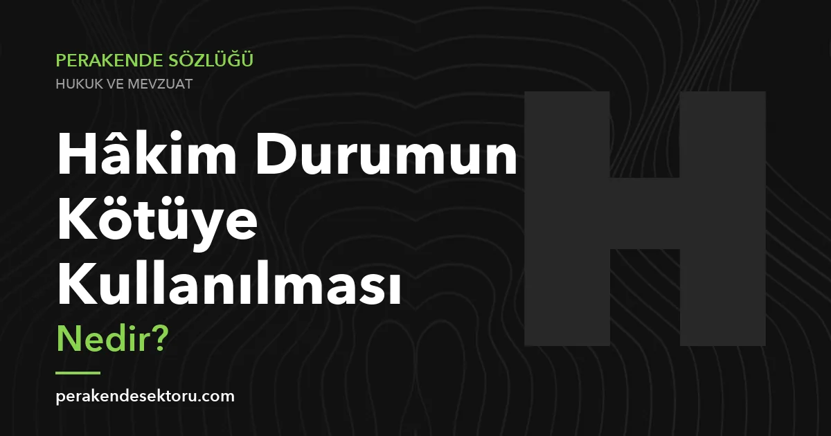 Hâkim Durumun Kötüye Kullanılması