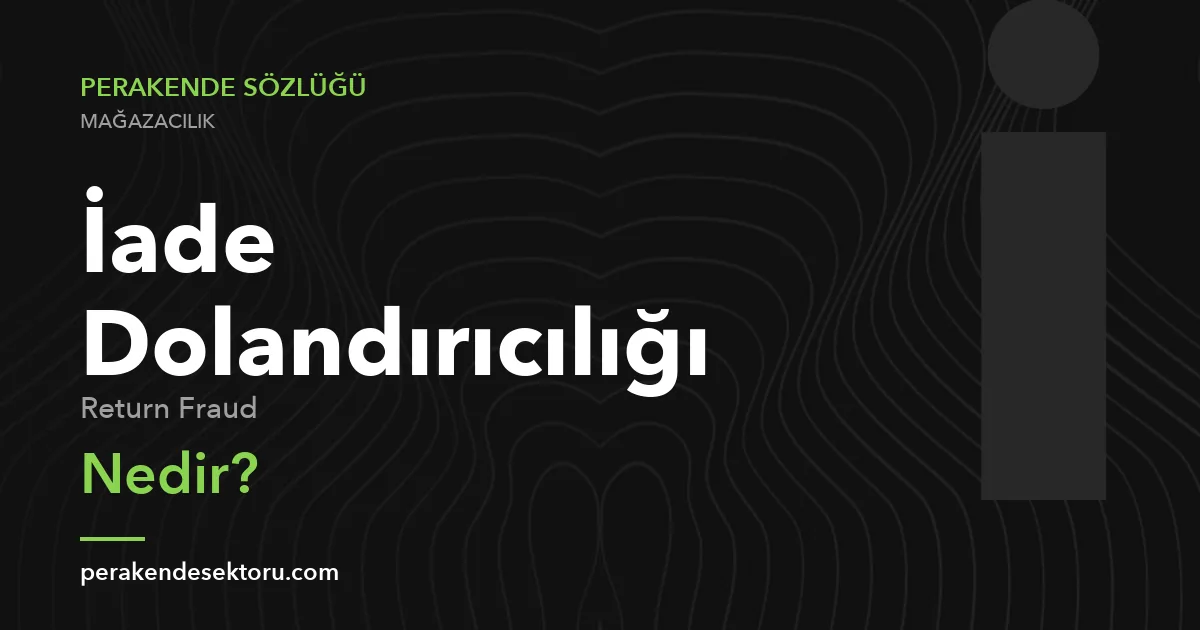 İade Dolandırıcılığı (Return Fraud)