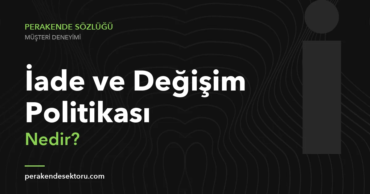İade ve Değişim Politikası