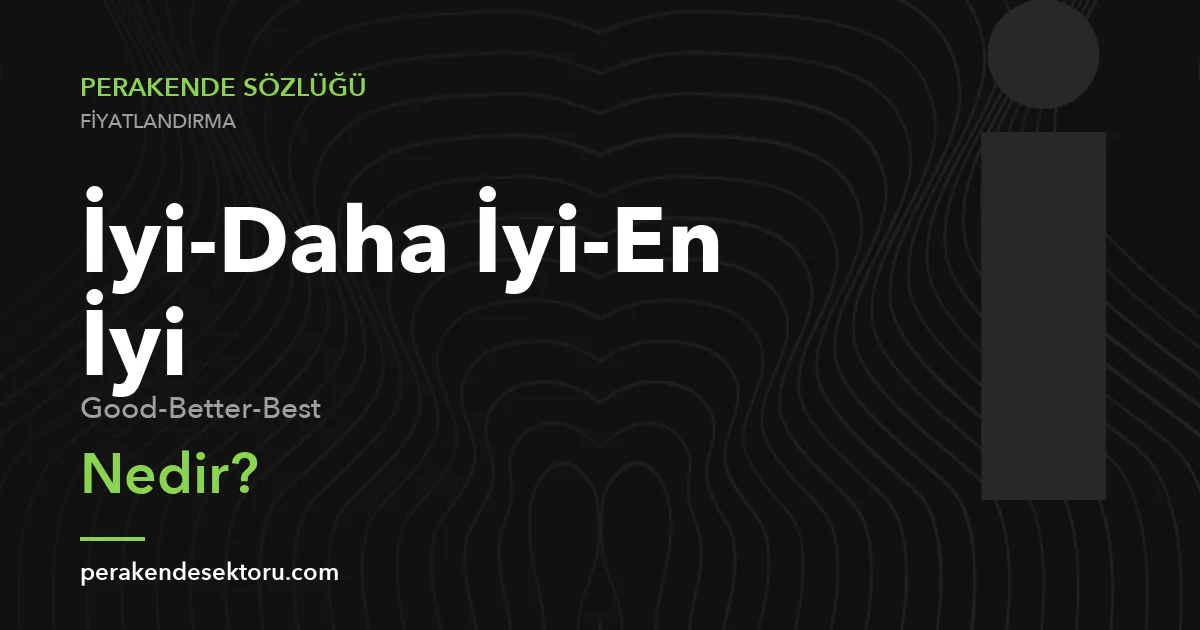 İyi-Daha İyi-En İyi (Good-Better-Best)