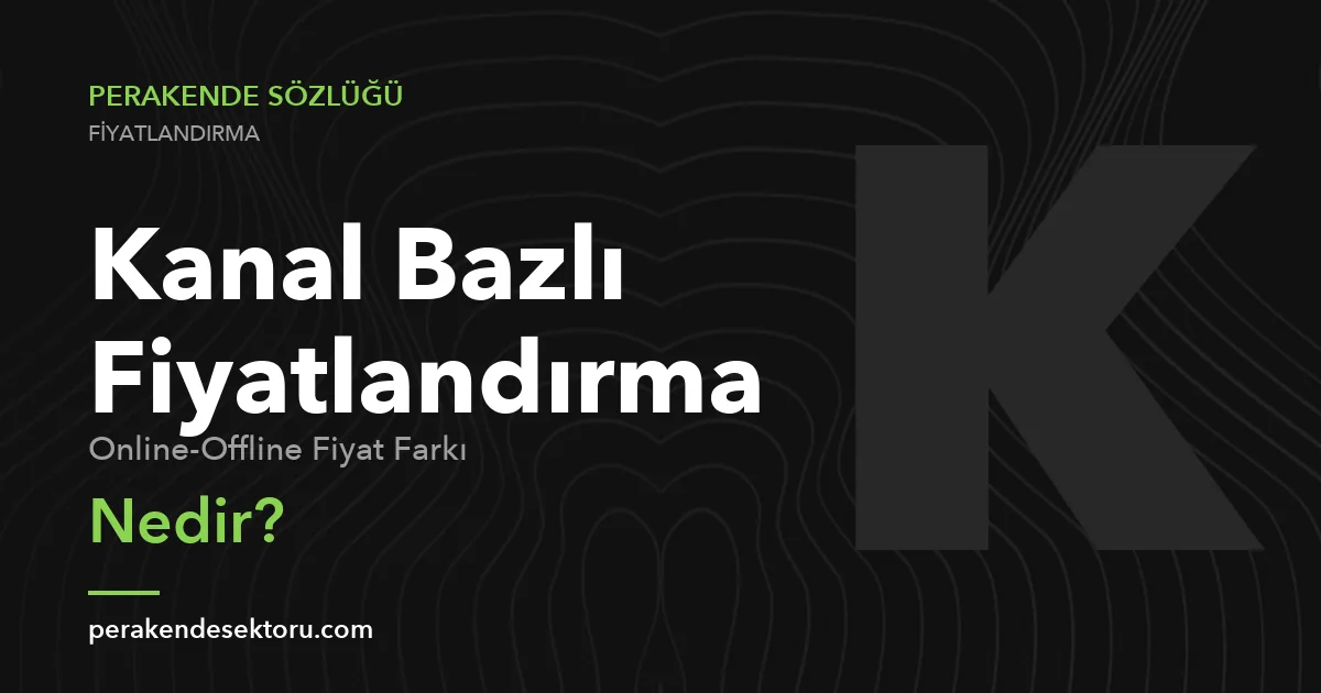 Kanal Bazlı Fiyatlandırma (Online-Offline Fiyat Farkı)