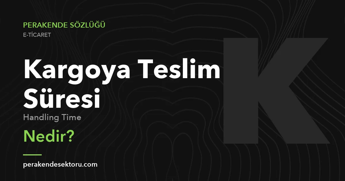 Kargoya Teslim Süresi (Handling Time)
