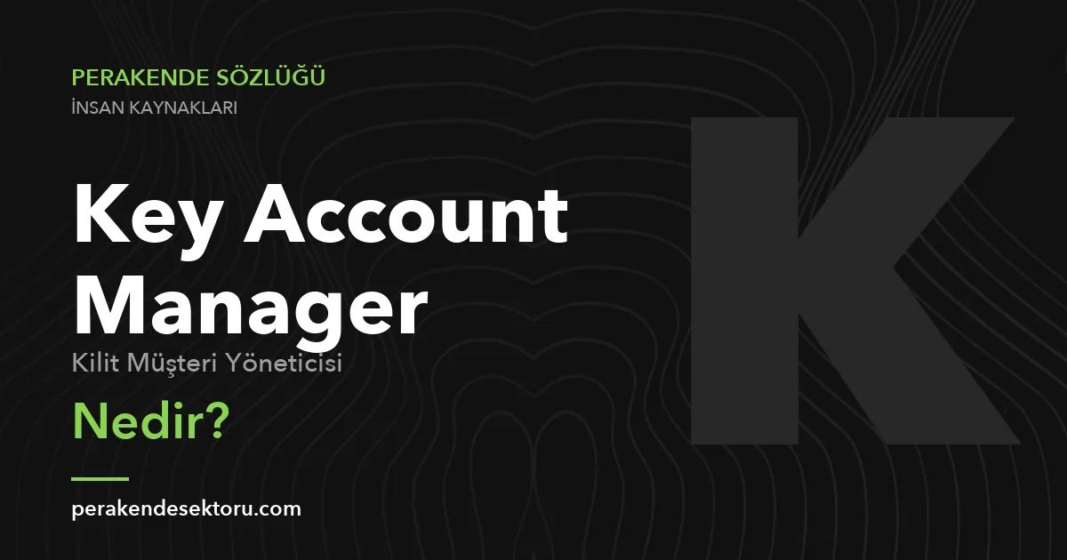 Key Account Manager (Kilit Müşteri Yöneticisi)