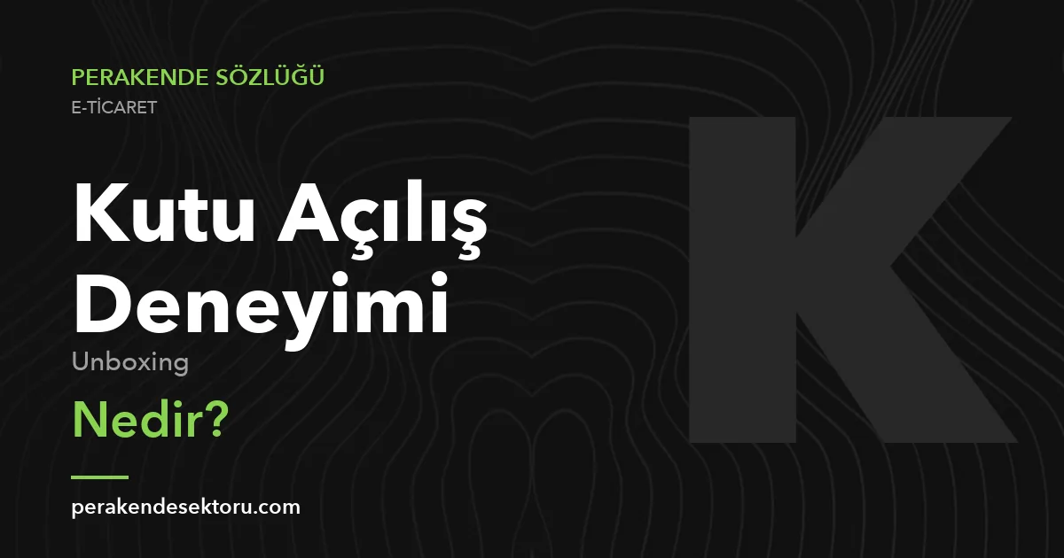 Kutu Açılış Deneyimi (Unboxing)