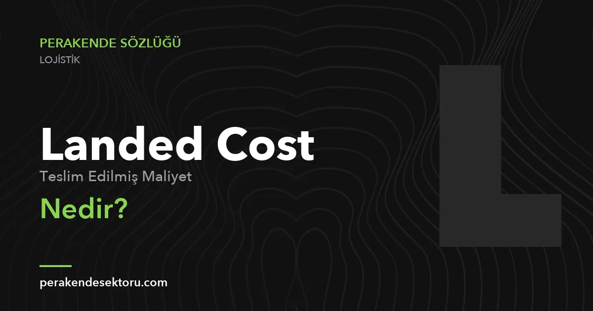 Landed Cost (Teslim Edilmiş Maliyet)