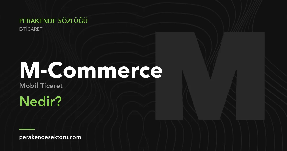 M-Commerce (Mobil Ticaret)