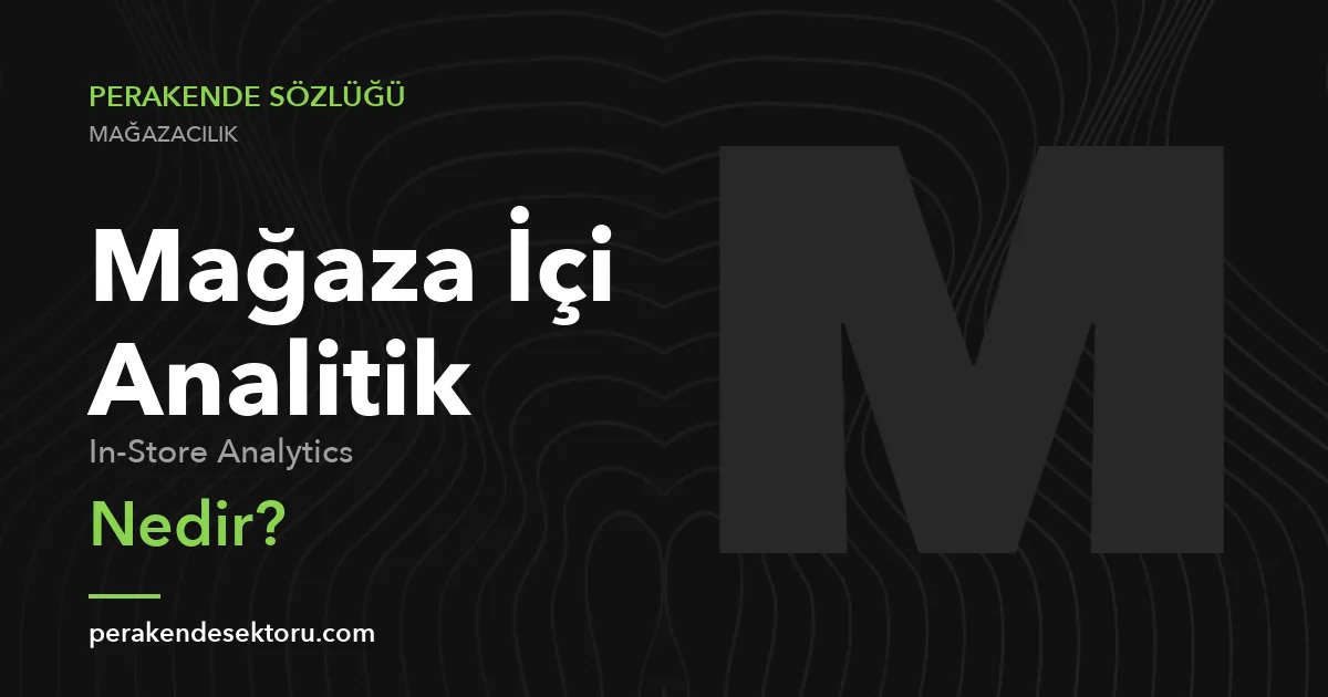 Mağaza İçi Analitik (In-Store Analytics)