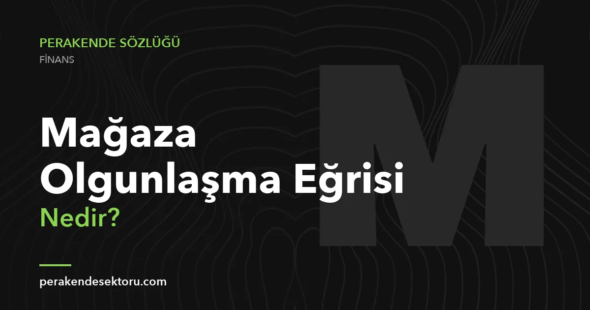 Mağaza Olgunlaşma Eğrisi