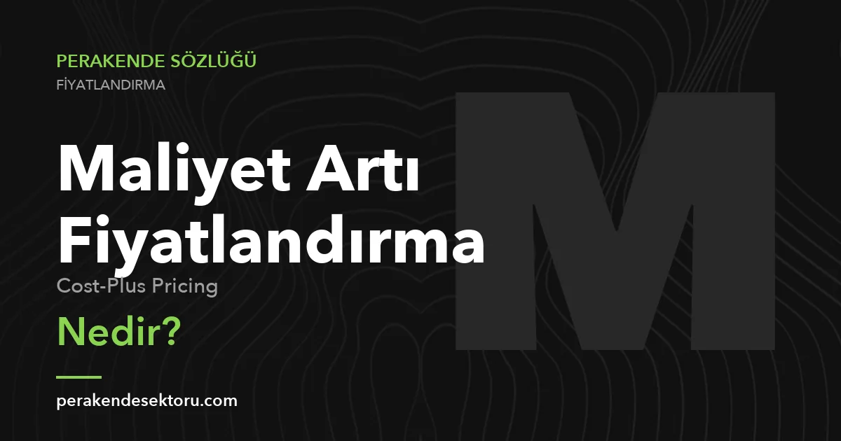 Maliyet Artı Fiyatlandırma (Cost-Plus Pricing)