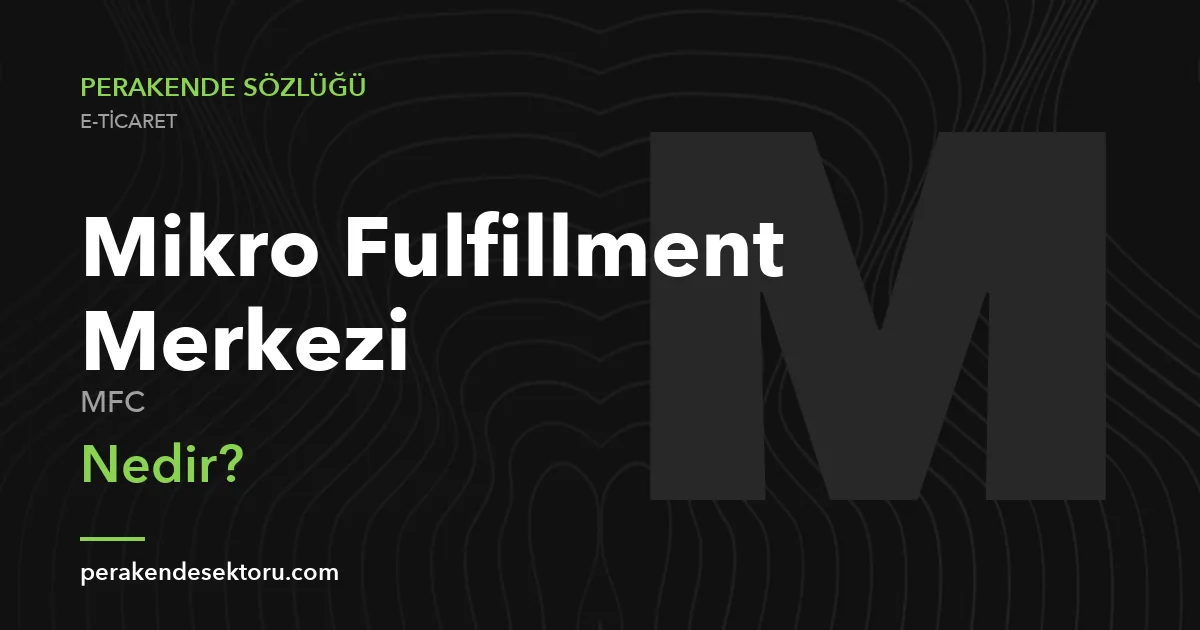 Mikro Fulfillment Merkezi (MFC)