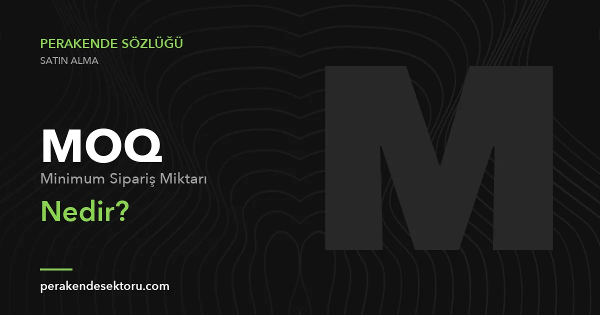 MOQ (Minimum Sipariş Miktarı)