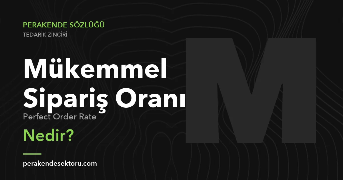 Mükemmel Sipariş Oranı (Perfect Order Rate)