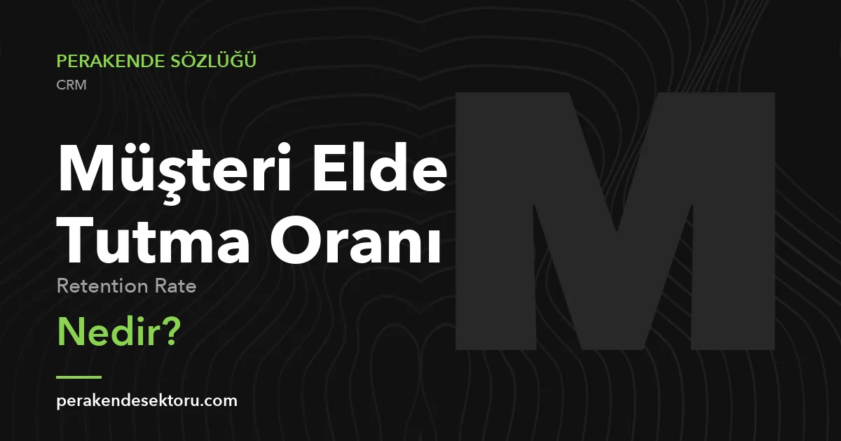 Müşteri Elde Tutma Oranı (Retention Rate)