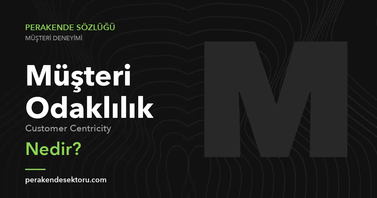 Müşteri Odaklılık (Customer Centricity)