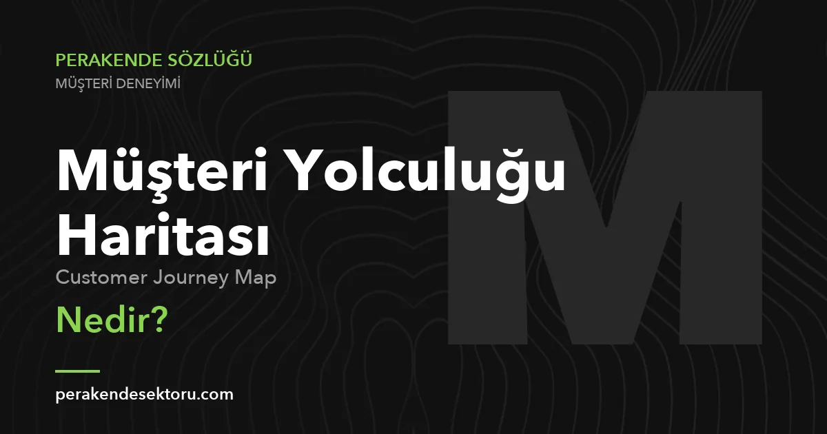 Müşteri Yolculuğu Haritası (Customer Journey Map)
