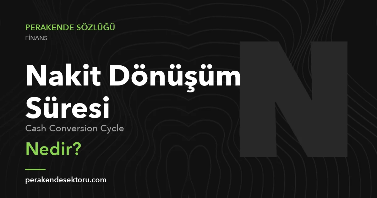 Nakit Dönüşüm Süresi (Cash Conversion Cycle)