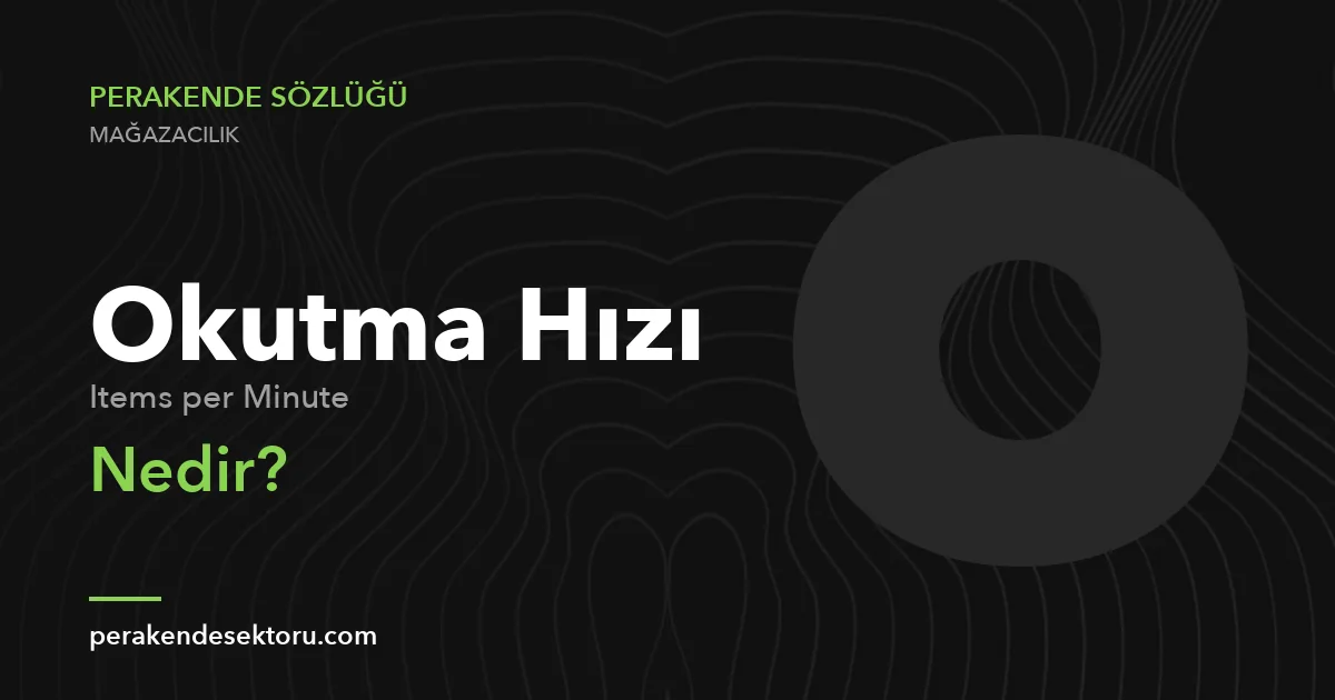 Okutma Hızı (Items per Minute)