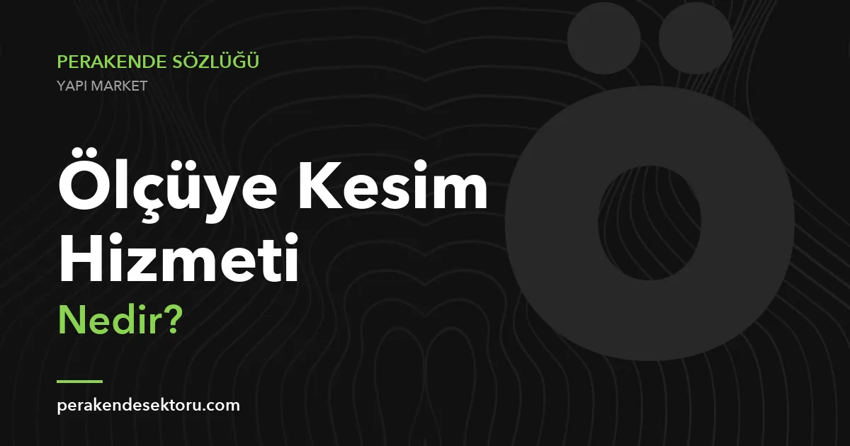 Ölçüye Kesim Hizmeti