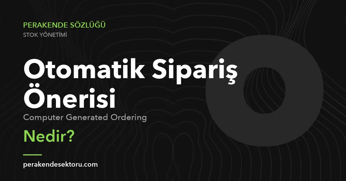 Otomatik Sipariş Önerisi (Computer Generated Ordering)