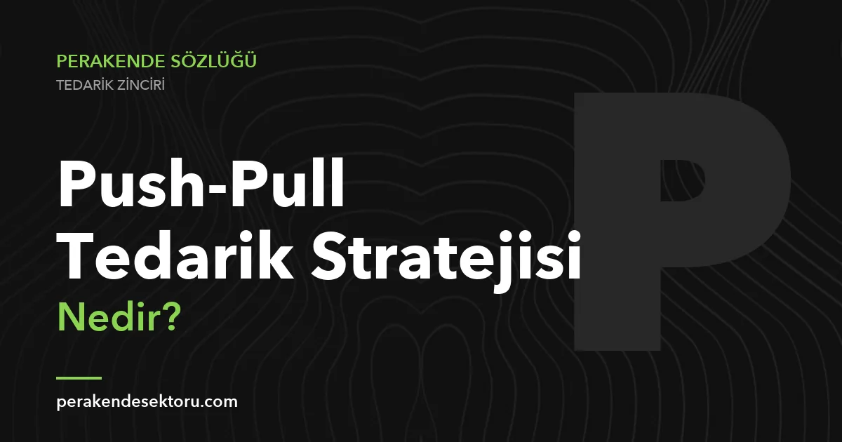 Push-Pull Tedarik Stratejisi
