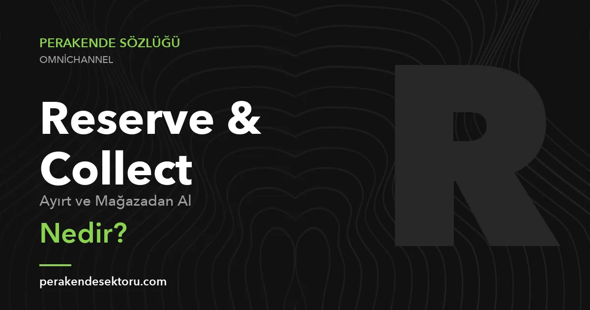 Reserve & Collect (Ayırt ve Mağazadan Al)