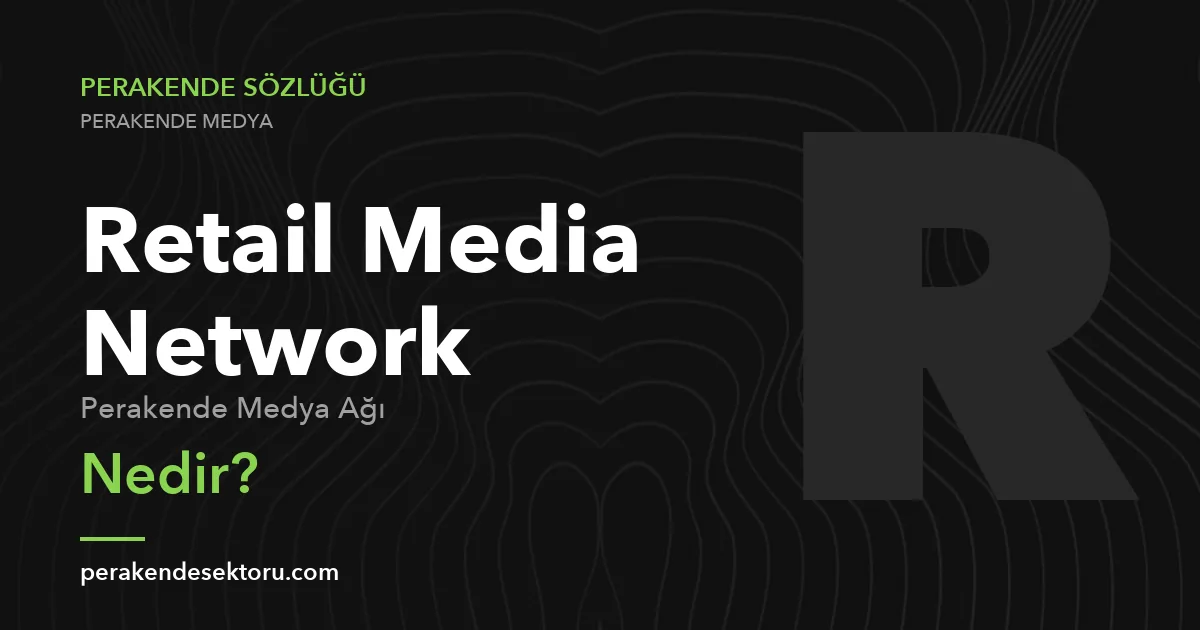 Retail Media Network (Perakende Medya Ağı)