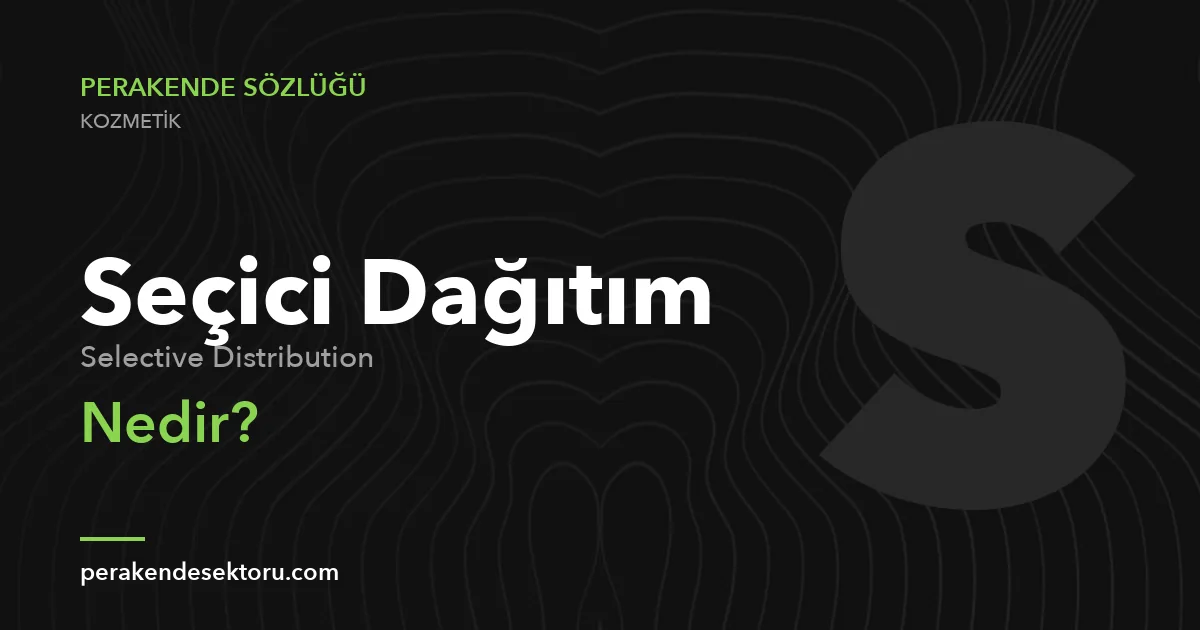 Seçici Dağıtım (Selective Distribution)