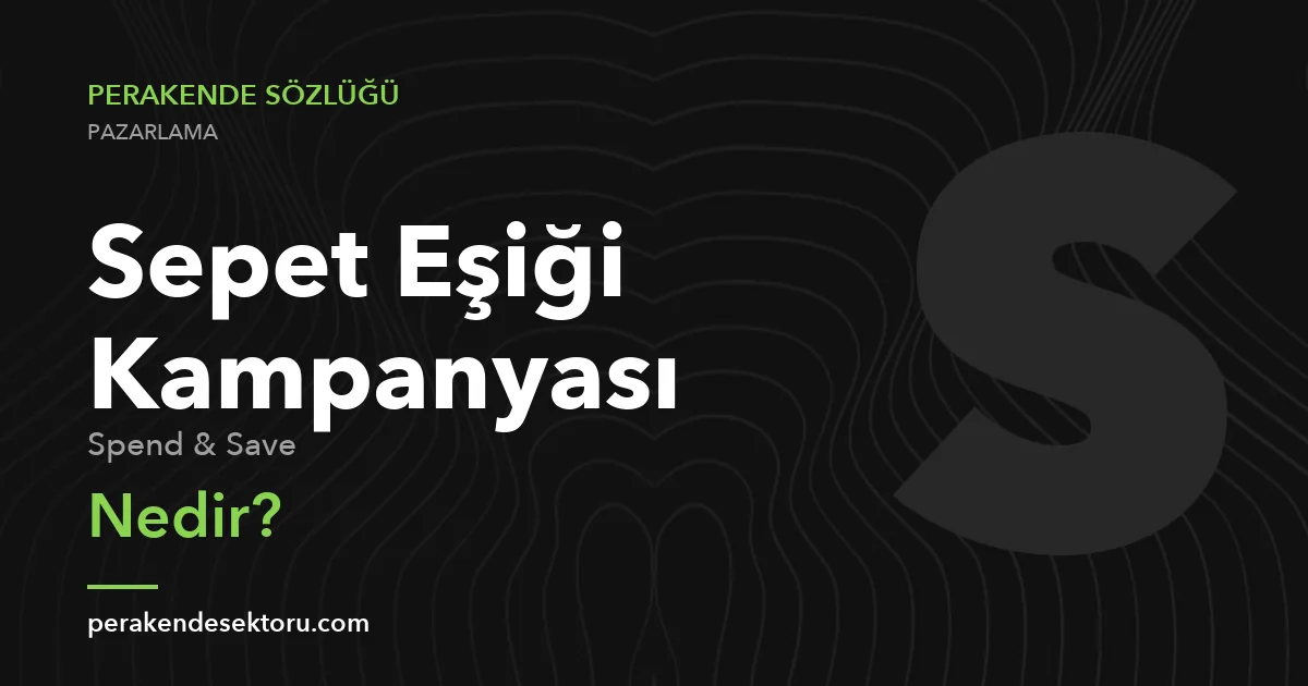 Sepet Eşiği Kampanyası (Spend & Save)