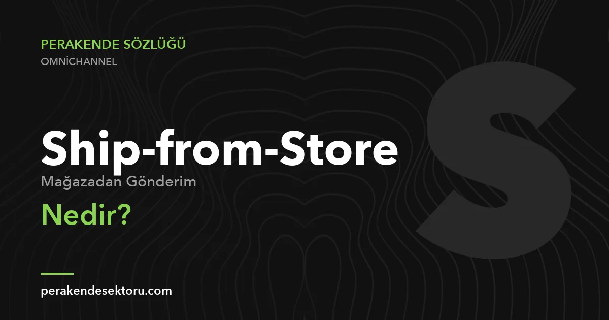 Ship-from-Store (Mağazadan Gönderim)